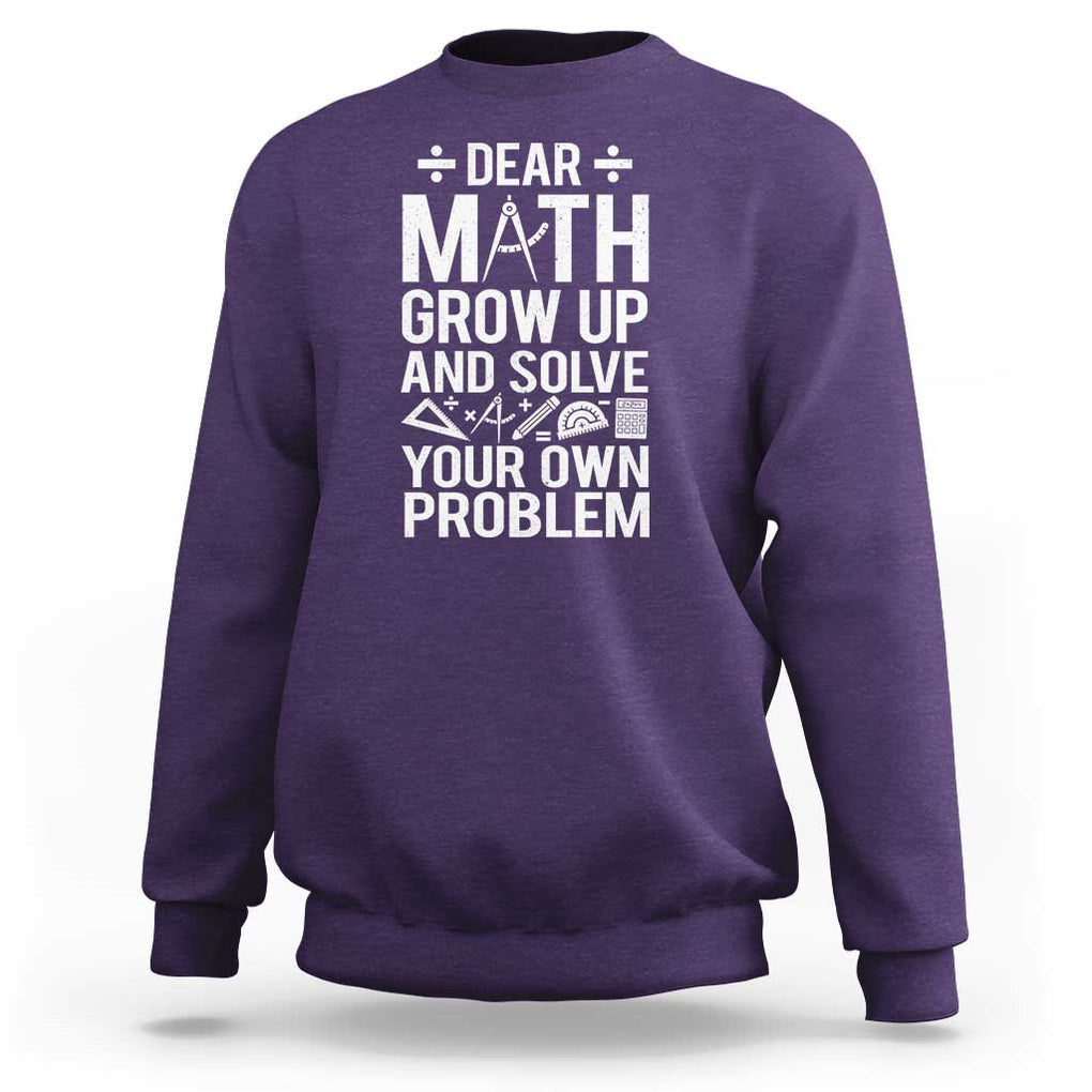 Funny Dear Math Grow Up And Solve Your Own Problems Sweatshirt TS09 Purple Print Your Wear