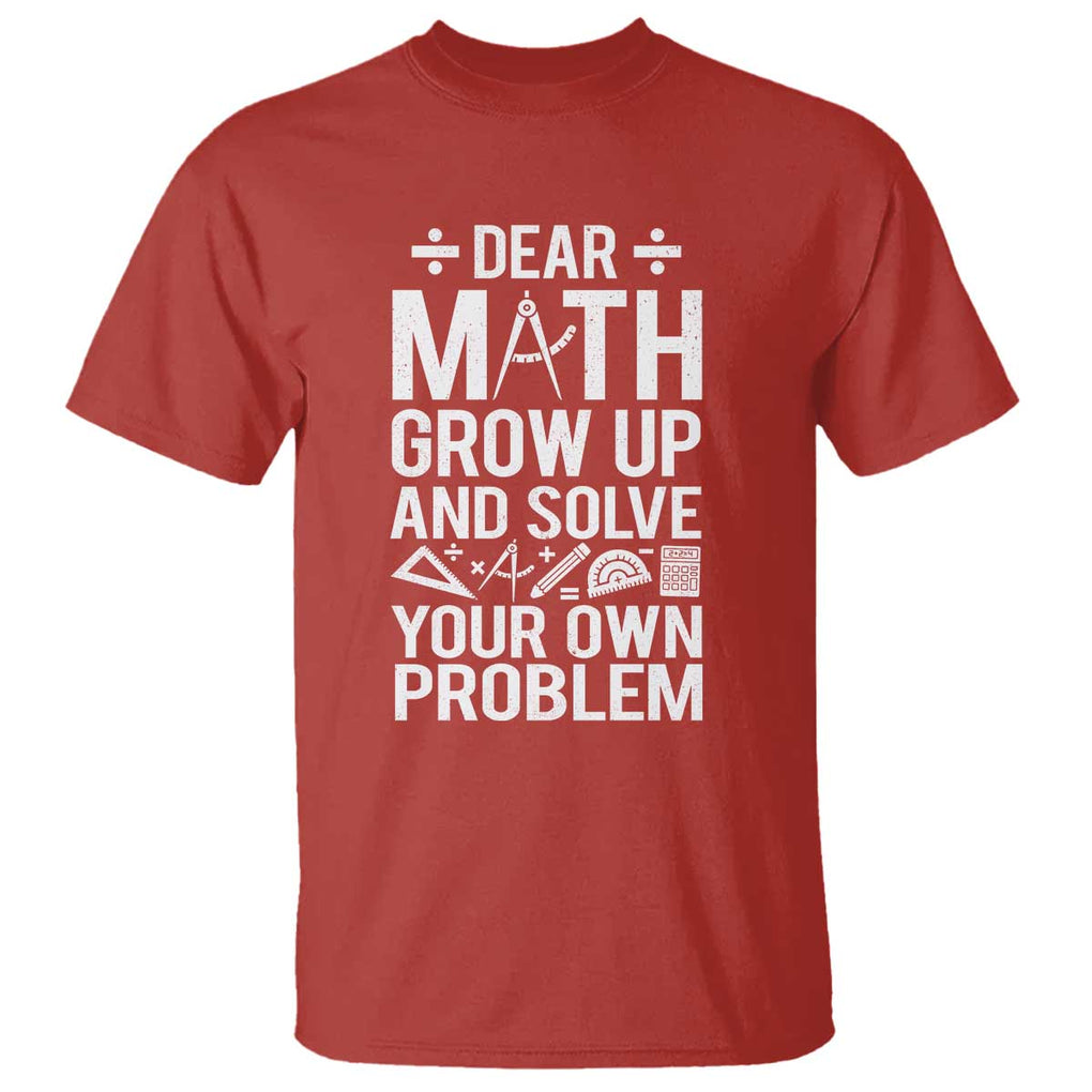 Funny Dear Math Grow Up And Solve Your Own Problems T Shirt TS09 Red Print Your Wear