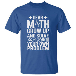 Funny Dear Math Grow Up And Solve Your Own Problems T Shirt TS09 Royal Blue Print Your Wear