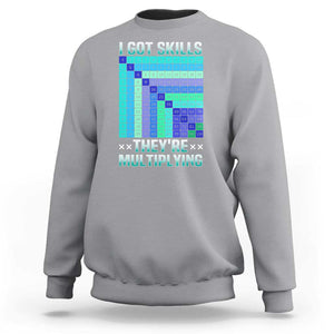 Math Lover Sweatshirt I Got Skills They're Multiplying TS09 Sport Gray Print Your Wear