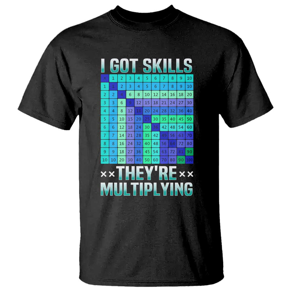 Math Lover T Shirt I Got Skills They're Multiplying TS09 Black Print Your Wear