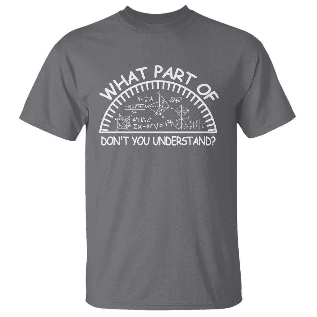 Funny Math Lover T Shirt What Part Of This Don't You Understand TS09 Charcoal Print Your Wear