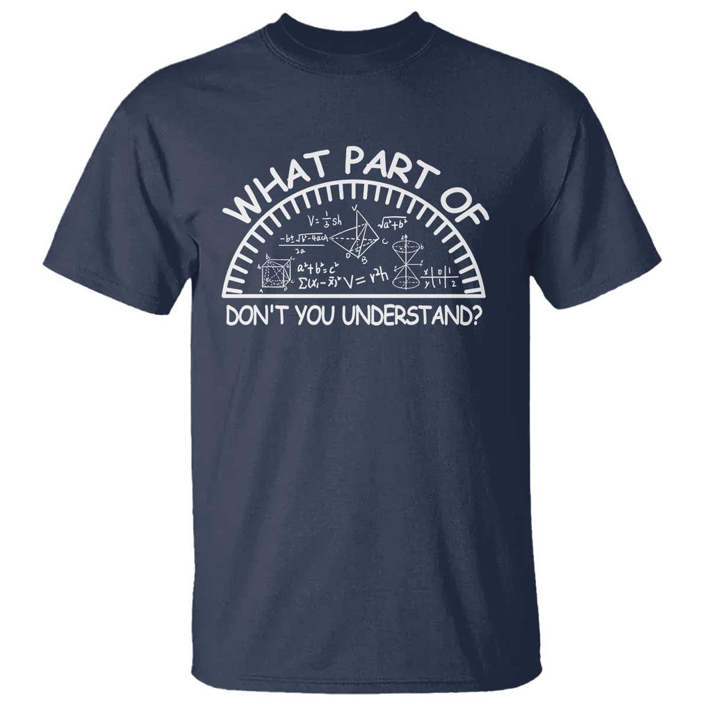 Funny Math Lover T Shirt What Part Of This Don't You Understand TS09 Navy Print Your Wear