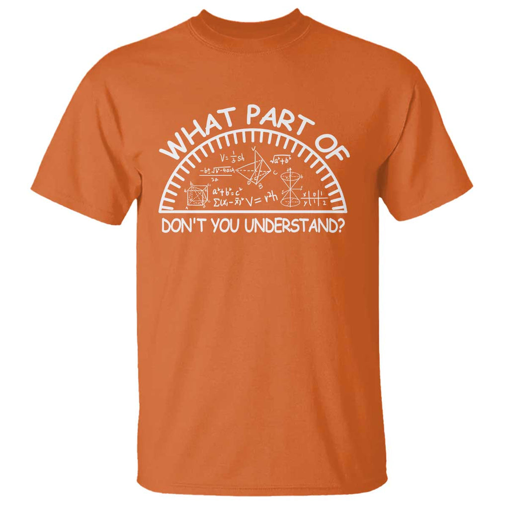 Funny Math Lover T Shirt What Part Of This Don't You Understand TS09 Orange Print Your Wear
