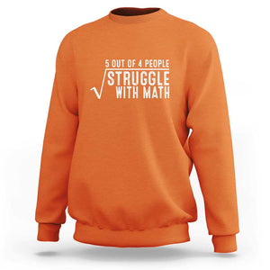 Funny 5 of 4 People Struggle With Math Sweatshirt TS09 Orange Print Your Wear