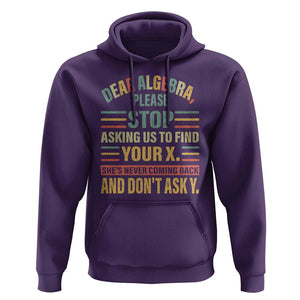 Funny Math Hoodie Dear Algebra Stop Asking Us To Find Your X TS09 Purple Print Your Wear