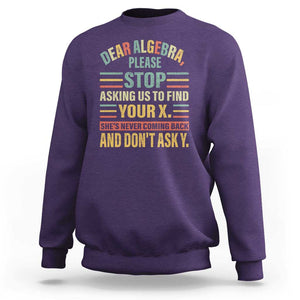 Funny Math Sweatshirt Dear Algebra Stop Asking Us To Find Your X TS09 Purple Print Your Wear