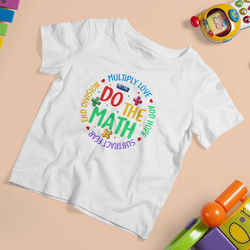 Do The Math Test Day T Shirt For Kid Multiply Love Add Hope Subtract Fear End Division TS09 White Print Your Wear