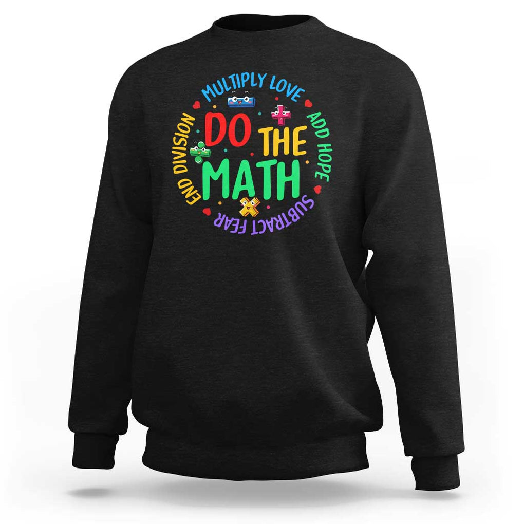 Do The Math Test Day Sweatshirt Multiply Love Add Hope Subtract Fear End Division TS09 Black Print Your Wear