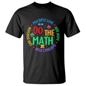 Do The Math Test Day T Shirt Multiply Love Add Hope Subtract Fear End Division TS09 Black Print Your Wear