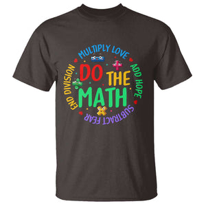 Do The Math Test Day T Shirt Multiply Love Add Hope Subtract Fear End Division TS09 Dark Chocolate Print Your Wear