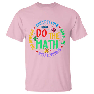 Do The Math Test Day T Shirt Multiply Love Add Hope Subtract Fear End Division TS09 Light Pink Print Your Wear