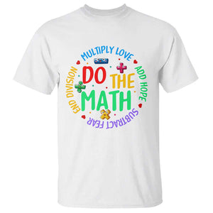 Do The Math Test Day T Shirt Multiply Love Add Hope Subtract Fear End Division TS09 White Print Your Wear