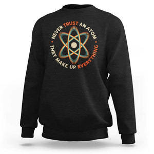 Funny Science Sweatshirt Never Trust An Atom They Make Up Everything TS09 Black Print Your Wear