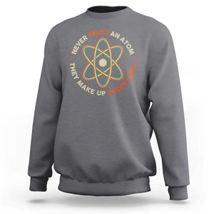 Funny Science Sweatshirt Never Trust An Atom They Make Up Everything TS09 Charcoal Print Your Wear