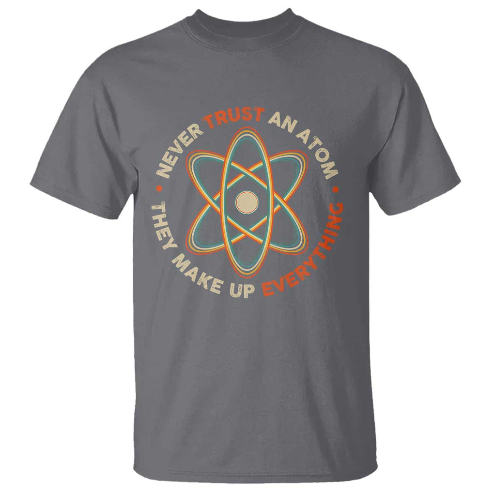Funny Science T Shirt Never Trust An Atom They Make Up Everything TS09 Charcoal Print Your Wear