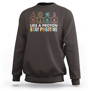 Funny Science Sweatshirt Think Like A Proton Stay Positive Retro TS09 Dark Chocolate Print Your Wear