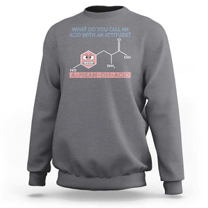 Funny Chemistry Sweatshirt Why Do You Call An Acid With An Attitude TS09 Charcoal Print Your Wear