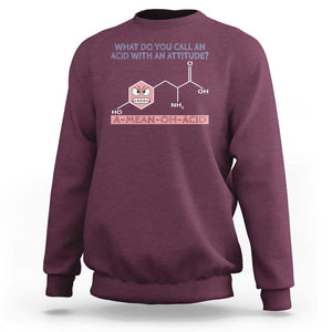 Funny Chemistry Sweatshirt Why Do You Call An Acid With An Attitude TS09 Maroon Print Your Wear