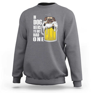 Funny Beer Lover Sweatshirt In Dog Beers I've Only Had One TS09 Charcoal Print Your Wear