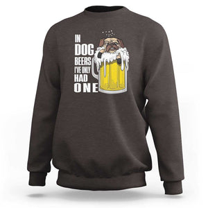 Funny Beer Lover Sweatshirt In Dog Beers I've Only Had One TS09 Dark Chocolate Print Your Wear