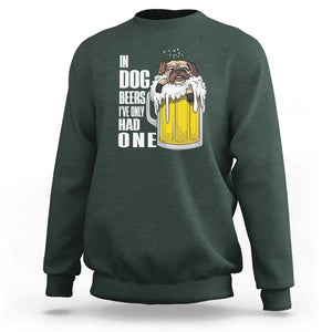 Funny Beer Lover Sweatshirt In Dog Beers I've Only Had One TS09 Dark Forest Green Print Your Wear