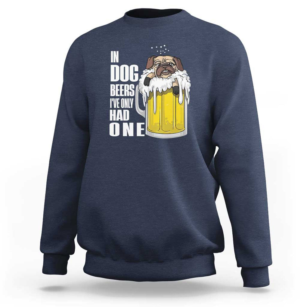 Funny Beer Lover Sweatshirt In Dog Beers I've Only Had One TS09 Navy Print Your Wear