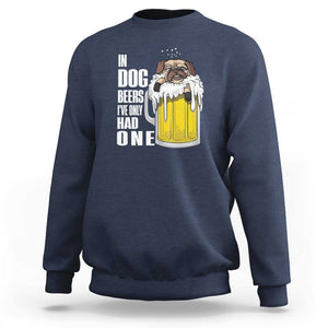 Funny Beer Lover Sweatshirt In Dog Beers I've Only Had One TS09 Navy Print Your Wear