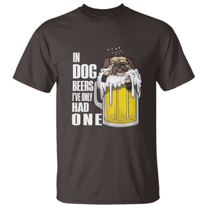 Funny Beer Lover T Shirt In Dog Beers I've Only Had One TS09 Dark Chocolate Print Your Wear