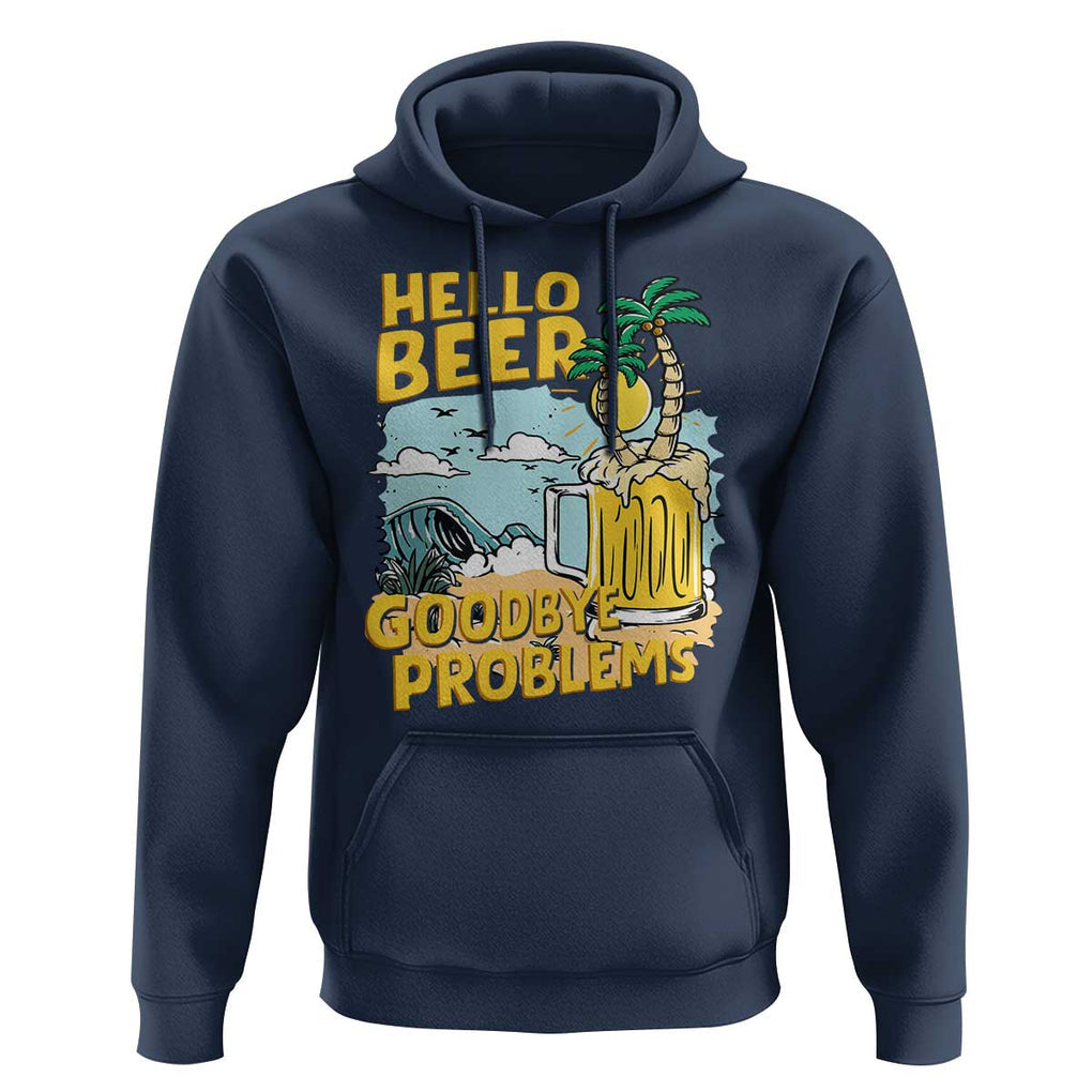 Funny Beer Lover Hoodie Hello Beer Goodbye Problems Beach Holiday TS09 Navy Print Your Wear