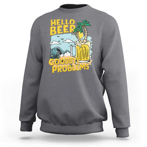 Funny Beer Lover Sweatshirt Hello Beer Goodbye Problems Beach Holiday TS09 Charcoal Print Your Wear