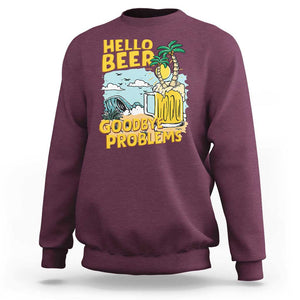 Funny Beer Lover Sweatshirt Hello Beer Goodbye Problems Beach Holiday TS09 Maroon Print Your Wear