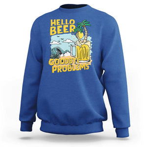 Funny Beer Lover Sweatshirt Hello Beer Goodbye Problems Beach Holiday TS09 Royal Blue Print Your Wear