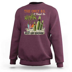 Funny Beer Lover Sweatshirt The Only B.S. I Need Is Beer And Sunshine TS09 Maroon Print Your Wear