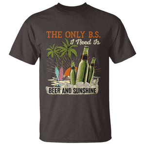 Funny Beer Lover T Shirt The Only B.S. I Need Is Beer And Sunshine TS09 Dark Chocolate Print Your Wear