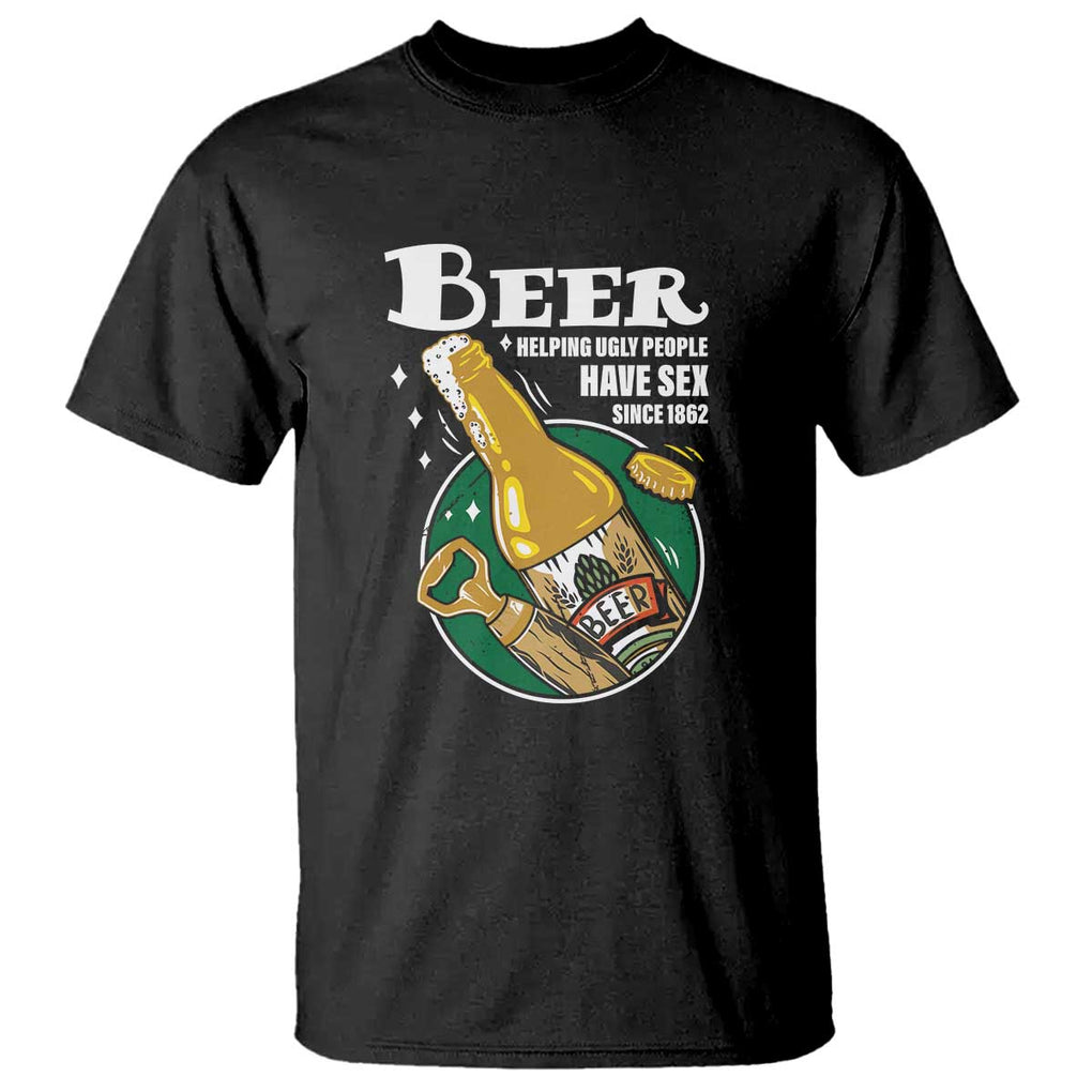 Funny Beer Lover T Shirt Beer Helping Ugly People Have Sex Since 1862 TS09 Black Print Your Wear