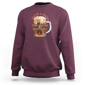 Funny Beer Lover Sweatshirt Fun Water For Cool People TS09 Maroon Print Your Wear