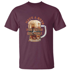 Funny Beer Lover T Shirt Fun Water For Cool People TS09 Maroon Print Your Wear