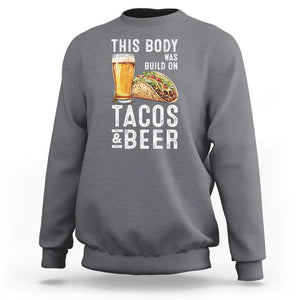 Funny Beer Lover Sweatshirt This Body Was Built On Tacos and Beer TS09 Charcoal Print Your Wear