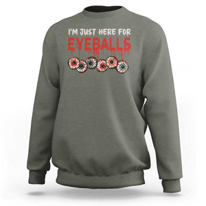 Horror Halloween Sweatshirt Im Just Here For Eyeballs TS09 Military Green Print Your Wear