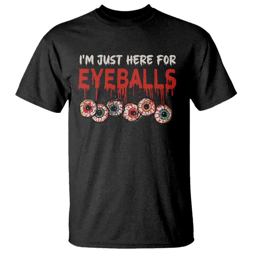 Horror Halloween T Shirt Im Just Here For Eyeballs TS09 Black Print Your Wear