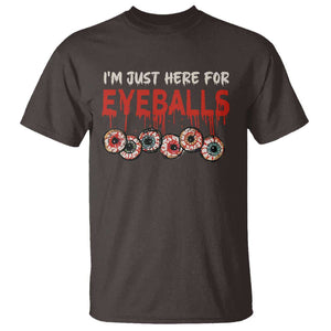 Horror Halloween T Shirt Im Just Here For Eyeballs TS09 Dark Chocolate Print Your Wear