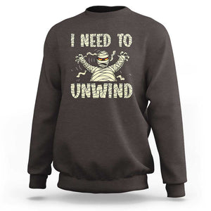 Funny Halloween Mummy Sweatshirt I Need to Unwind TS09 Dark Chocolate Print Your Wear