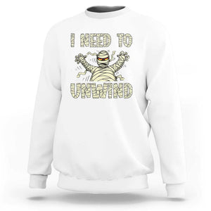 Funny Halloween Mummy Sweatshirt I Need to Unwind TS09 White Print Your Wear