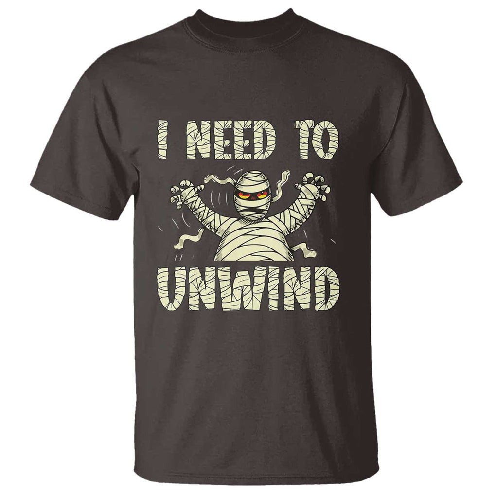 Funny Halloween Mummy T Shirt I Need to Unwind TS09 Dark Chocolate Print Your Wear