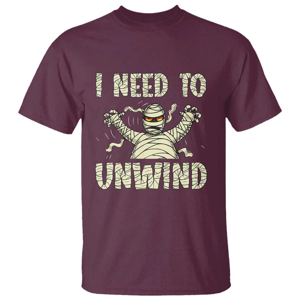 Funny Halloween Mummy T Shirt I Need to Unwind TS09 Maroon Print Your Wear