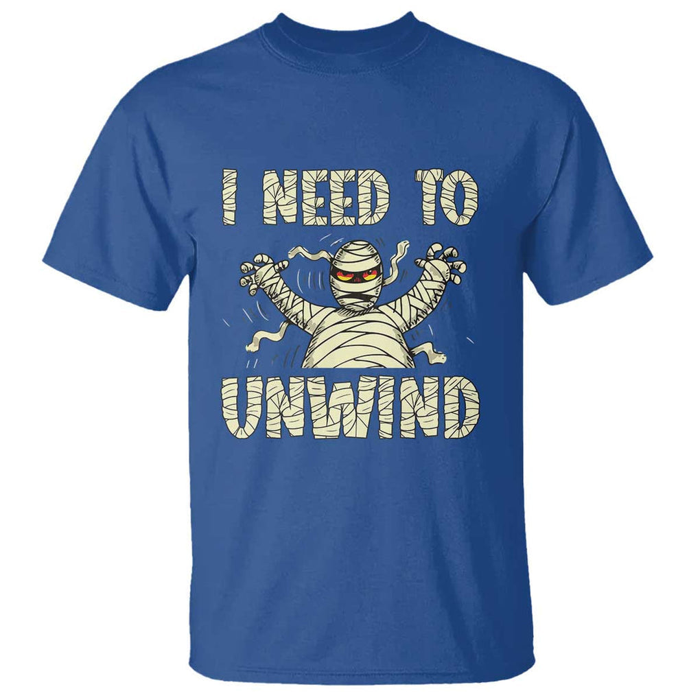 Funny Halloween Mummy T Shirt I Need to Unwind TS09 Royal Blue Print Your Wear