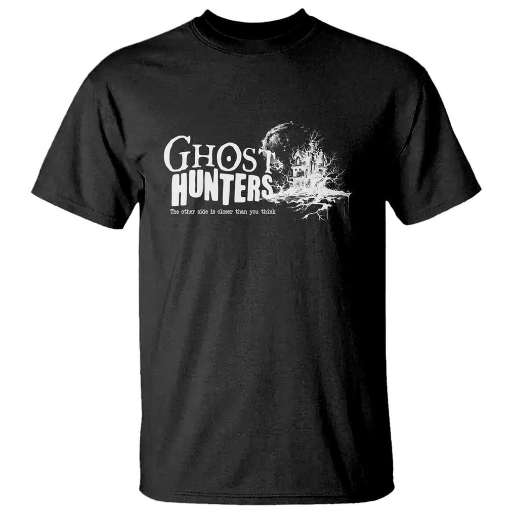 Ghost Hunter T Shirt The Other Side Is Closer Than You Think TS09 Black Print Your Wear