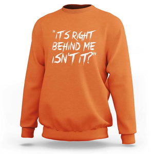 Funny Halloween Ghost Hunting Sweatshirt It's Right Behind Me Isn't It TS09 Orange Print Your Wear