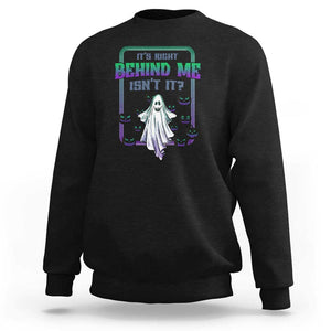 Funny Halloween Ghost Hunter Sweatshirt It's Right Behind Me Isn't It TS09 Black Print Your Wear